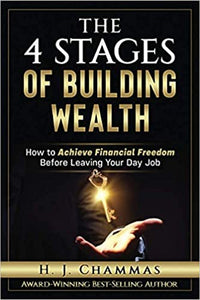 The 4 Stages Of Building Wealth: How to Achieve Financial Freedom Before Leaving Your Day Job Paperback by H. J. Chammas